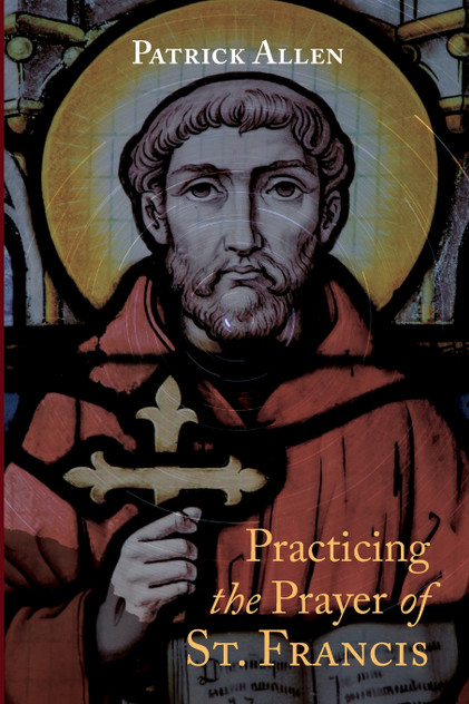 Practicing the Prayer of St. Francis Practicing the Prayer of St. Francis
