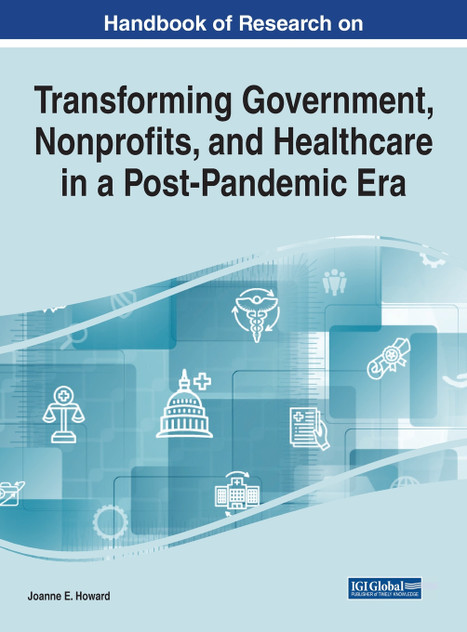 Handbook of Research on Transforming Government, Nonprofits, and Healthcare in a Post-Pandemic Era Handbook of Research on Transforming Government, Nonprofits, and Healthcare in a Post-Pandemic Era