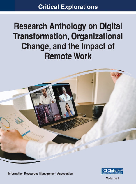 Research Anthology on Digital Transformation, Organizational Change, and the Impact of Remote Work, VOL 1 Research Anthology on Digital Transformation, Organizational Change, and the Impact of Remote Work, VOL 1
