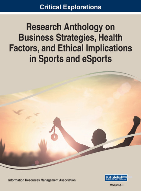 Research Anthology on Business Strategies, Health Factors, and Ethical Implications in Sports and eSports, VOL 1 Research Anthology on Business Strategies, Health Factors, and Ethical Implications in Sports and eSports, VOL 1