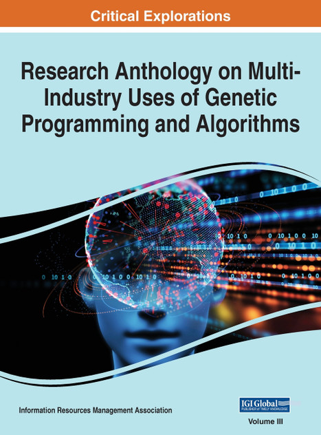 Research Anthology on Multi-Industry Uses of Genetic Programming and Algorithms, VOL 3 Research Anthology on Multi-Industry Uses of Genetic Programming and Algorithms, VOL 3