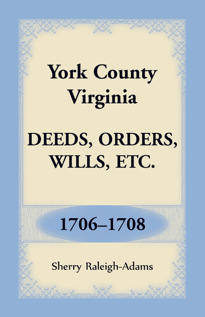 York County, Virginia Deeds, Orders, Wills, Etc., 1706-1708 York County, Virginia Deeds, Orders, Wills, Etc., 1706-1708