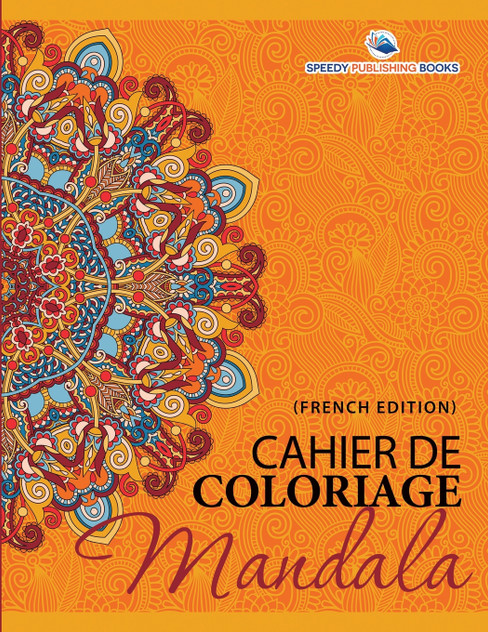 Cahier De Coloriage Mandala (French Edition) Cahier De Coloriage Mandala (French Edition)
