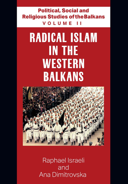 Political, Social and Religious Studies of the Balkans - Volume II - Radical Islam in the Western Balkans Political, Social and Religious Studies of the Balkans - Volume II - Radical Islam in the Western Balkans