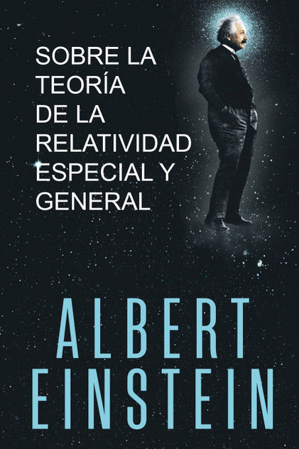Sobre la Teoría de la Relatividad Especial y General Sobre la Teoría de la Relatividad Especial y General