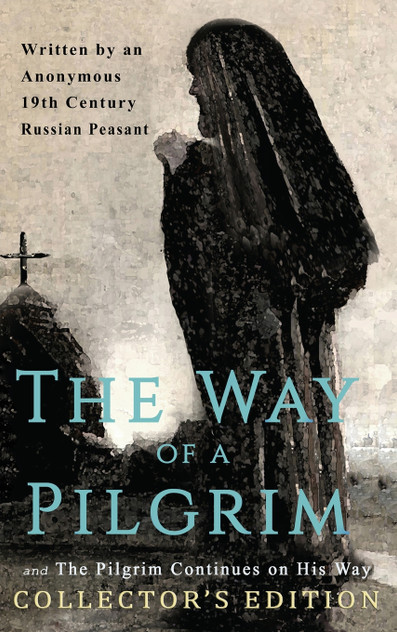 The Way of a Pilgrim and The Pilgrim Continues on His Way The Way of a Pilgrim and The Pilgrim Continues on His Way
