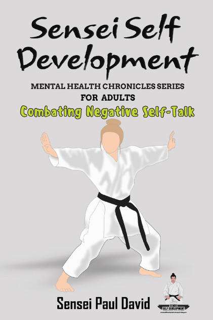 Sensei Self Development Mental Health Chronicles Series - Combating Negative Self-Talk Sensei Self Development Mental Health Chronicles Series - Combating Negative Self-Talk