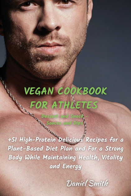VEGAN COOKBOOK FOR ATHLETES Dessert and Snack - Sauces and Dips VEGAN COOKBOOK FOR ATHLETES Dessert and Snack - Sauces and Dips