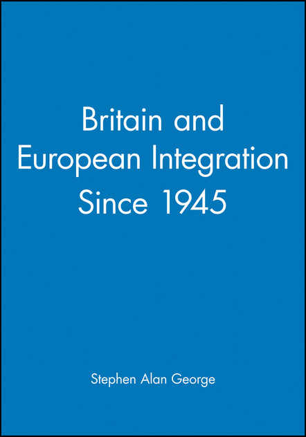 Britain and European Integration Since 1945 Britain and European Integration Since 1945