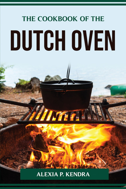 THE COOKBOOK OF THE DUTCH OVEN THE COOKBOOK OF THE DUTCH OVEN