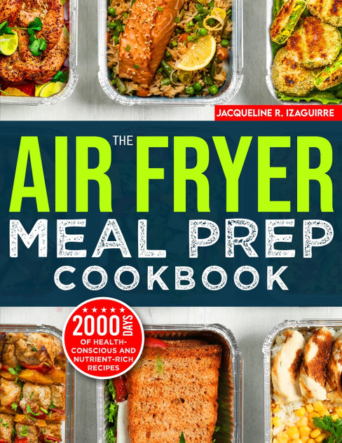 The Air Fryer Meal Prep Cookbook The Air Fryer Meal Prep Cookbook