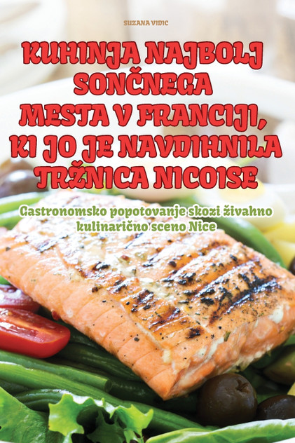 KUHINJA NAJBOLJ SONČNEGA MESTA V FRANCIJI, KI JO JE NAVDIHNILA TRŽNICA NICOISE KUHINJA NAJBOLJ SONČNEGA MESTA V FRANCIJI, KI JO JE NAVDIHNILA TRŽNICA NICOISE