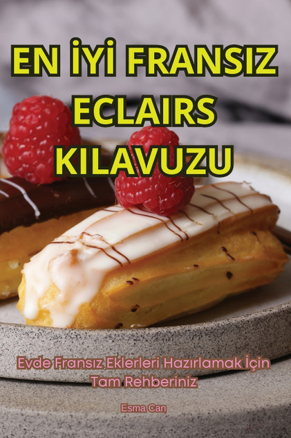 EN İYİ FRANSIZ ECLAIRS KILAVUZU EN İYİ FRANSIZ ECLAIRS KILAVUZU