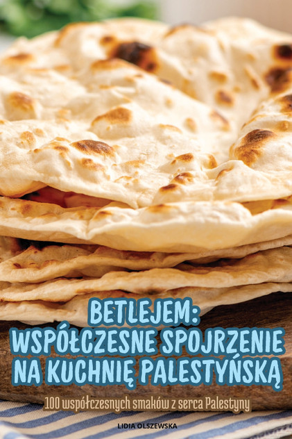 BETLEJEM WSPÓŁCZESNE SPOJRZENIE NA KUCHNIĘ PALESTYŃSKĄ BETLEJEM WSPÓŁCZESNE SPOJRZENIE NA KUCHNIĘ PALESTYŃSKĄ