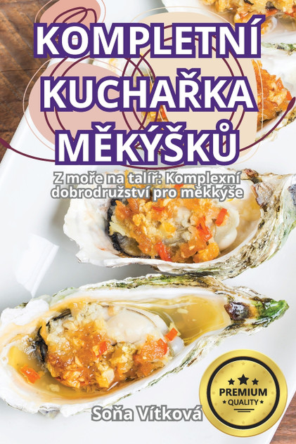 KOMPLETNÍ KUCHAŘKA MĚKÝŠKŮ KOMPLETNÍ KUCHAŘKA MĚKÝŠKŮ