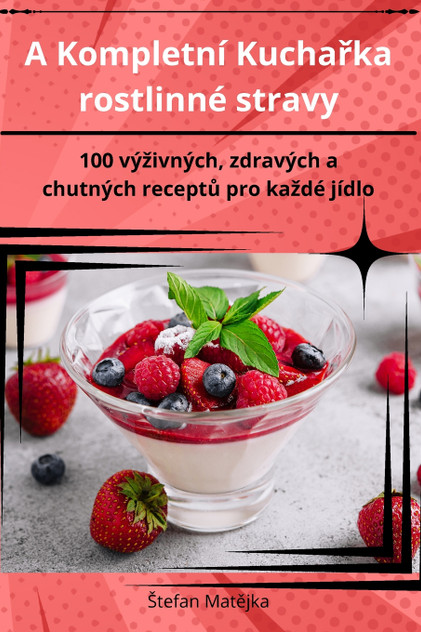 A Kompletní Kuchařka rostlinné stravy A Kompletní Kuchařka rostlinné stravy