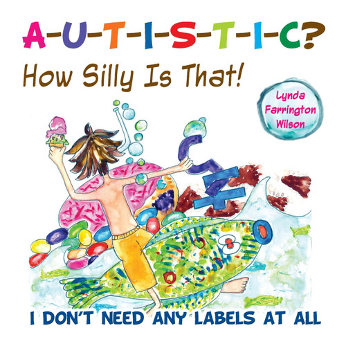 Autistic? How Silly Is That! Autistic? How Silly Is That!
