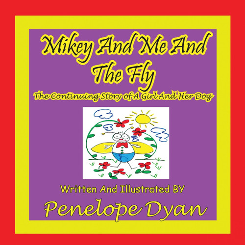 Mikey And Me And The Fly---The Continuing Story Of A Girl And Her Dog Mikey And Me And The Fly---The Continuing Story Of A Girl And Her Dog