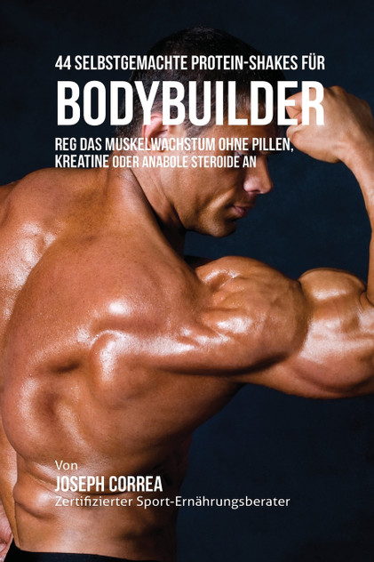 44 Selbstgemachte Protein-Shakes für Bodybuilder 44 Selbstgemachte Protein-Shakes für Bodybuilder