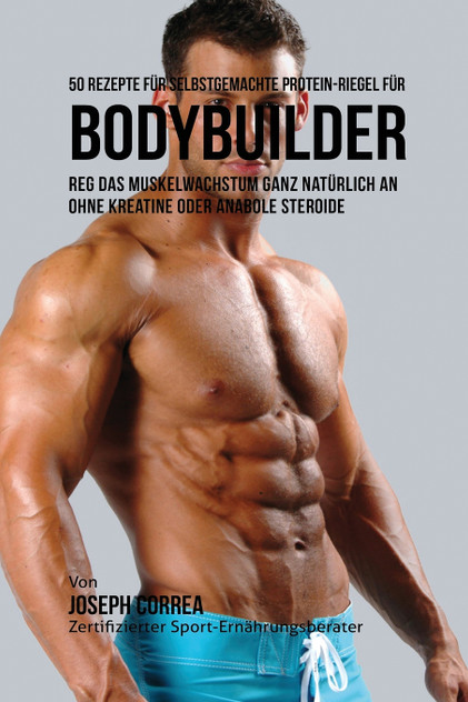 50 Rezepte für selbstgemachte Protein-Riegel für Bodybuilder 50 Rezepte für selbstgemachte Protein-Riegel für Bodybuilder
