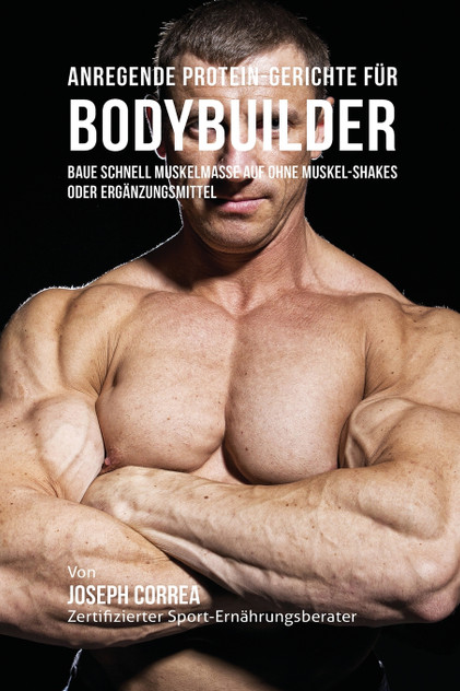 Anregende Protein-Gerichte für Bodybuilder