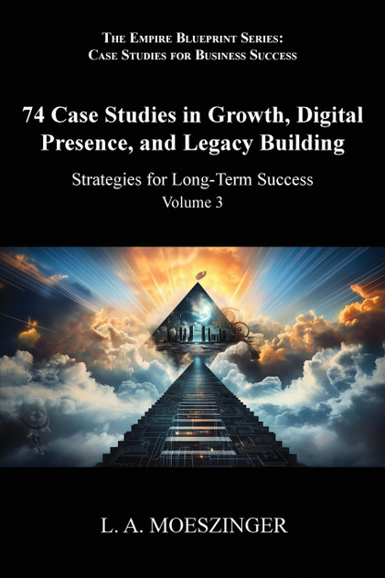 74 Case Studies in Growth, Digital Presence, and Legacy Building