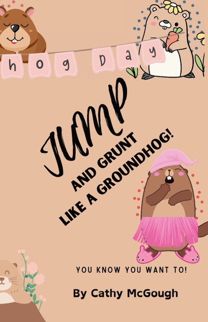 JUMP AND GRUNT LIKE A GROUNDHOG! JUMP AND GRUNT LIKE A GROUNDHOG!