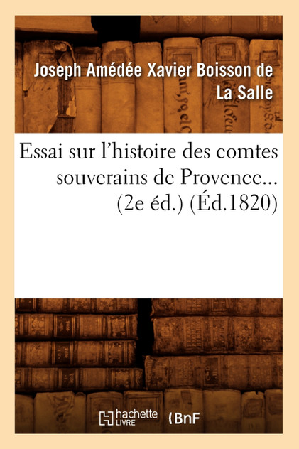Essai sur l'histoire des comtes souverains de Provence. (Éd.1820)