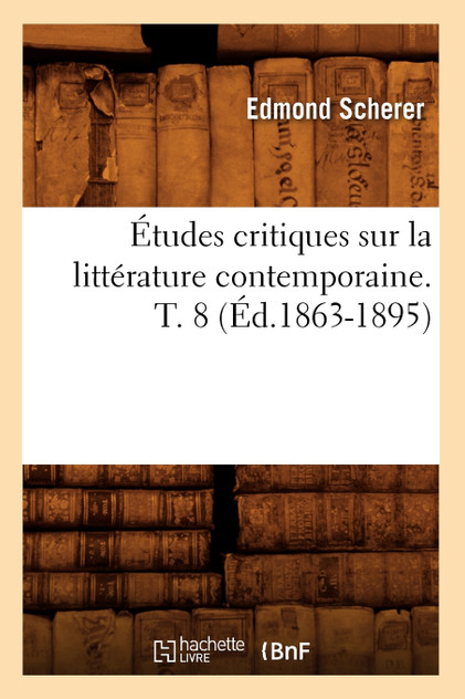 Études critiques sur la littérature contemporaine. T. 8 (Éd.1863-1895)