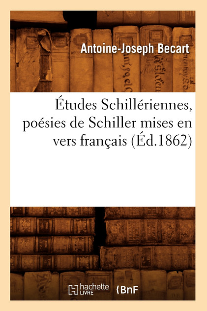 Études Schillériennes, poésies de Schiller mises en vers français (Éd.1862)