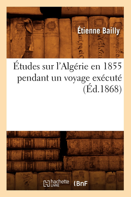 Études sur l'Algérie en 1855 pendant un voyage exécuté (Éd.1868)