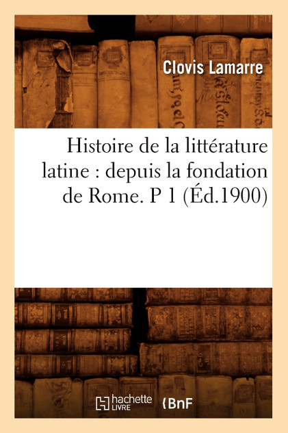 Histoire de la littérature latine Histoire de la littérature latine