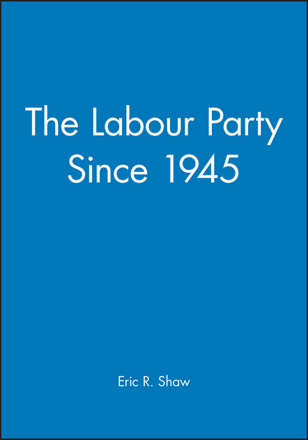 The Labour Party Since 1945 The Labour Party Since 1945