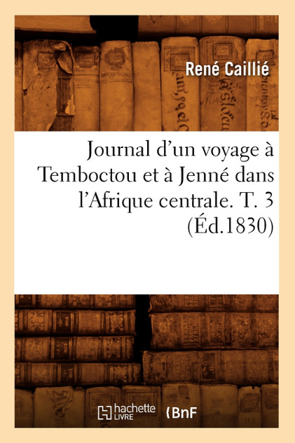 Journal d'un voyage à Temboctou et à Jenné dans l'Afrique centrale. T. 3 (Éd.1830)