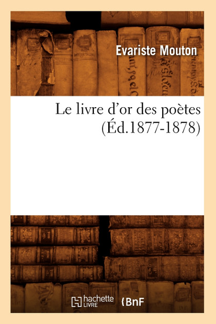 Le livre d'or des poètes (Éd.1877-1878) Le livre d'or des poètes (Éd.1877-1878)