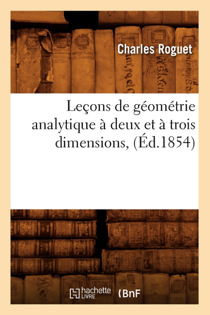Leçons de géométrie analytique à deux et à trois dimensions, (Éd.1854) Leçons de géométrie analytique à deux et à trois dimensions, (Éd.1854)