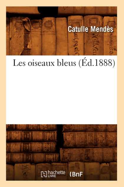 Les oiseaux bleus (Éd.1888) Les oiseaux bleus (Éd.1888)