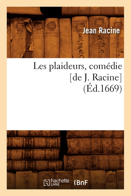 Les plaideurs , comédie [de J. Racine] (Éd.1669)