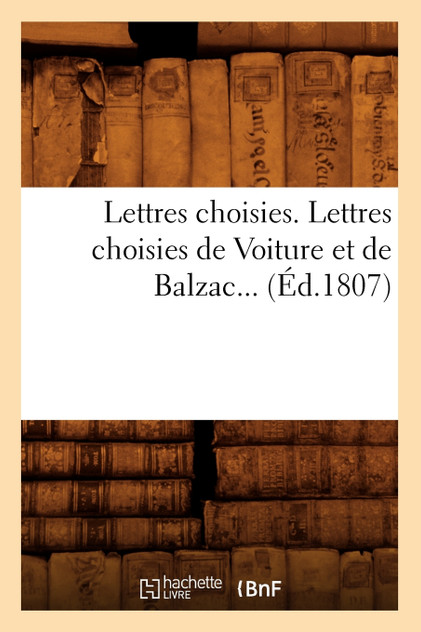 Lettres choisies. Lettres choisies de Voiture et de Balzac (Éd.1807)