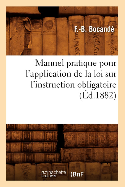 Manuel pratique pour l'application de la loi sur l'instruction obligatoire, (Éd.1882)