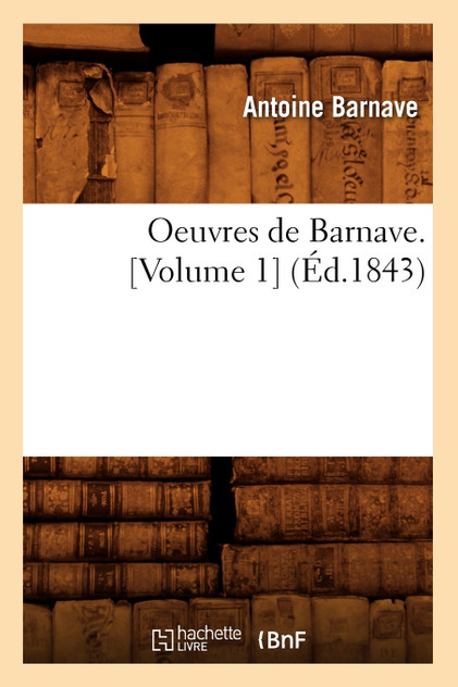 Oeuvres de Barnave. [Volume 1] (Éd.1843)