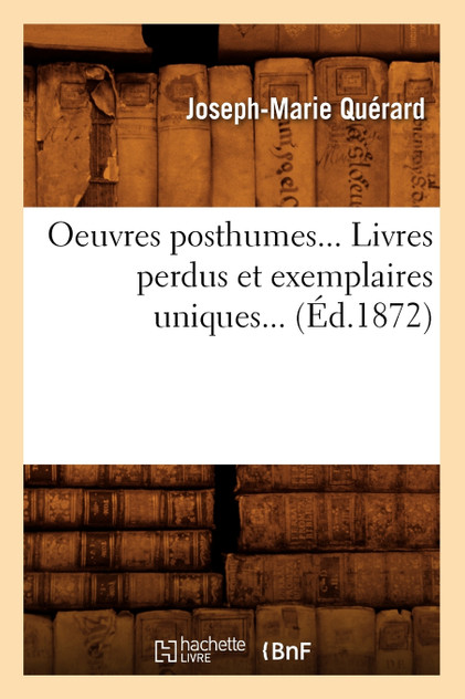Oeuvres posthumes. Livres perdus et exemplaires uniques (Éd.1872)