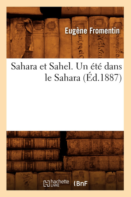 Sahara et Sahel. Un été dans le Sahara (Éd.1887) Sahara et Sahel. Un été dans le Sahara (Éd.1887)