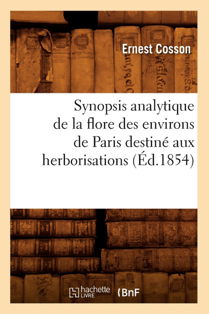 Synopsis analytique de la flore des environs de Paris destiné aux herborisations (Éd.1854) Synopsis analytique de la flore des environs de Paris destiné aux herborisations (Éd.1854)