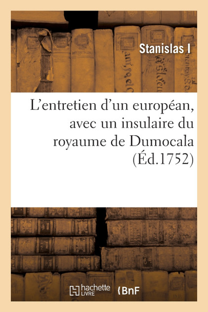 L'entretien d'un européan, avec un insulaire du royaume de Dumocala L'entretien d'un européan, avec un insulaire du royaume de Dumocala