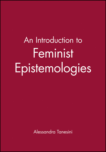 An Introduction to Feminist Epistemologies An Introduction to Feminist Epistemologies