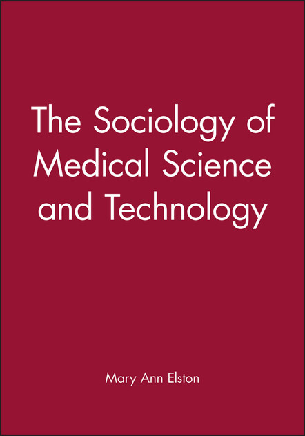 The Sociology of Medical Science and Technology The Sociology of Medical Science and Technology