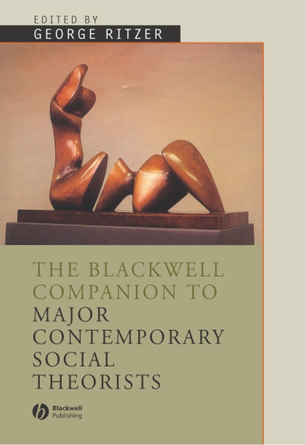 The Blackwell Companion to Major Social Theorists The Blackwell Companion to Major Social Theorists