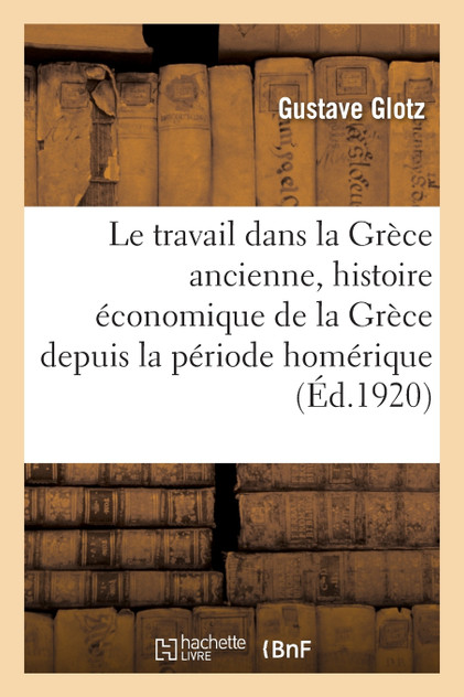 Le travail dans la Grèce ancienne, histoire économique de la Grèce depuis la période homérique Le travail dans la Grèce ancienne, histoire économique de la Grèce depuis la période homérique