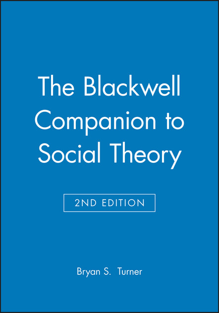 The Blackwell Companion to Social Theory The Blackwell Companion to Social Theory
